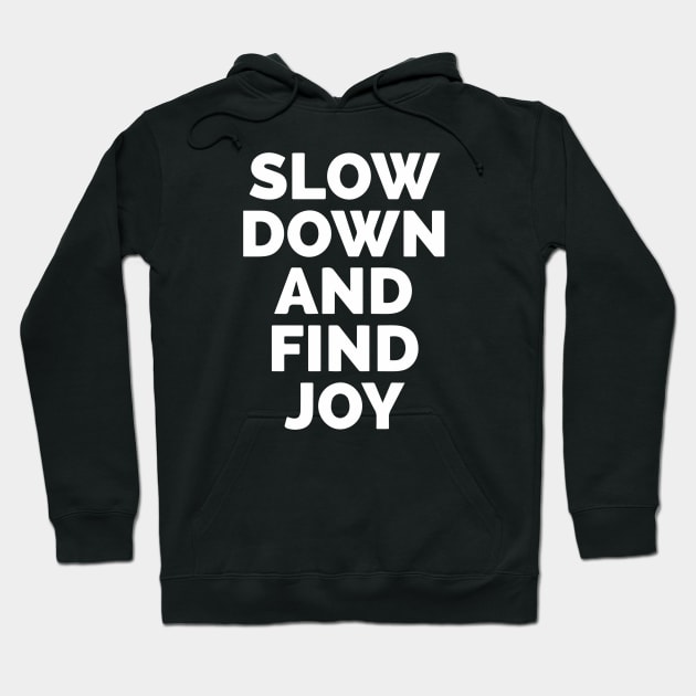 Slow Down And Find Joy Hoodie by Red Wolf Rustics And Outfitters